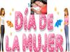 8 DE MARZO DIA INTERNACIONAL DE LA MUJER 