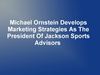 Michael Ornstein Develops Marketing Strategies As The President Of Jackson Sports Advisors 
