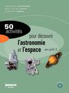 50 activités pour découvrir l'astronomie et l'espace au cycle 3