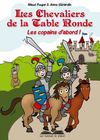 Les Chevaliers de la Table Ronde, Les copains d'abord !