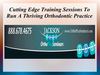 Cutting Edge Training Sessions To Run A Thriving Orthodontic Practice