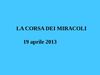 LA CORSA DEI MIRACOLI 2013
