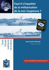 Cargo Marine n°4/13 | Marie-Noëlle FROMAGE - Faut-il s'inquiéter de la militarisation de la mer Caspienne ?