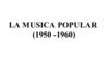 LA MUSICA POPULAR 1950 - 1960