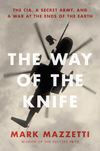 The Way of the Knife: The CIA, a Secret Army, and a War at the Ends of the Earth by Mark Mazzetti 