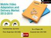 New Research: Mobile Video Adaptation and Delivery Market